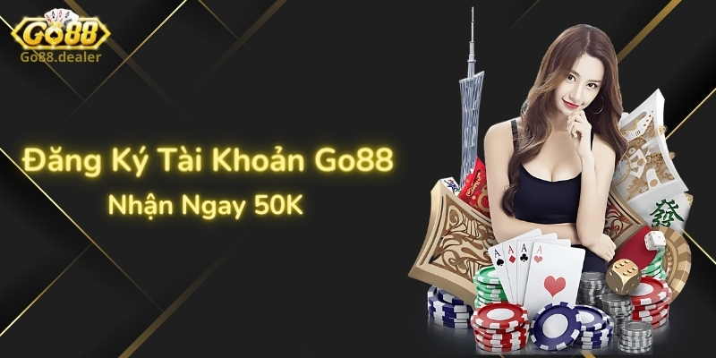 Đăng ký tài khoản Go88 nhận ngay 50K miễn phí không cần nạp
